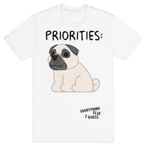 Pug Priorities T-Shirt