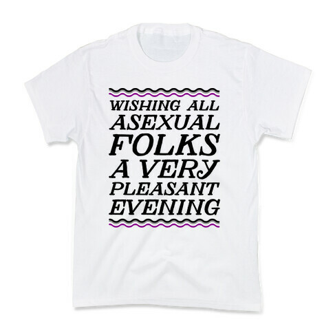 Wishing All Asexual Folks A Very Pleasant Evening Kids T-Shirt