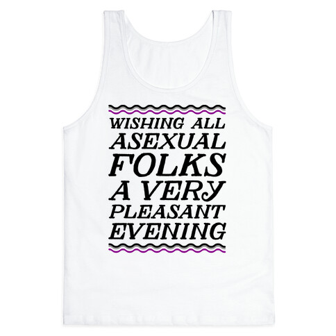 Wishing All Asexual Folks A Very Pleasant Evening Tank Top