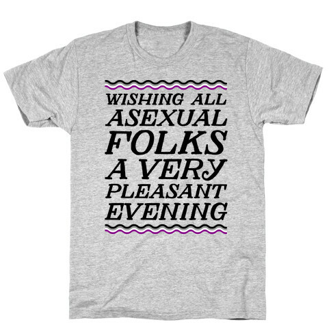 Wishing All Asexual Folks A Very Pleasant Evening T-Shirt