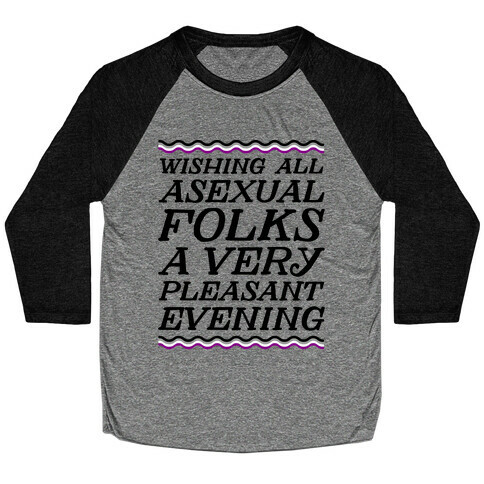Wishing All Asexual Folks A Very Pleasant Evening Baseball Tee
