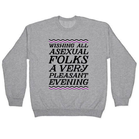 Wishing All Asexual Folks A Very Pleasant Evening Pullover