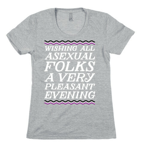 Wishing All Asexual Folks A Very Pleasant Evening Womens T-Shirt
