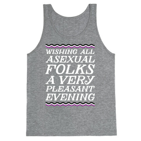 Wishing All Asexual Folks A Very Pleasant Evening Tank Top