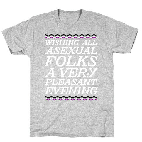 Wishing All Asexual Folks A Very Pleasant Evening T-Shirt