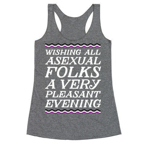 Wishing All Asexual Folks A Very Pleasant Evening Racerback Tank Top