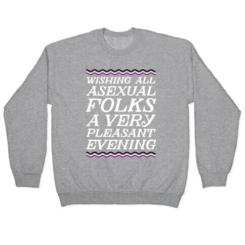 Wishing All Asexual Folks A Very Pleasant Evening Pullover