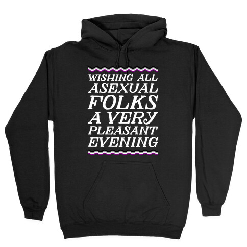 Wishing All Asexual Folks A Very Pleasant Evening Hooded Sweatshirt