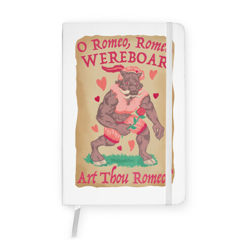 O Romeo, Romeo, WEREBOAR Art Thou Romeo? Notebook