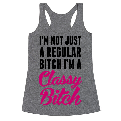 I'm Not Just A Regular Bitch I'm A Classy Bitch Racerback Tank Top