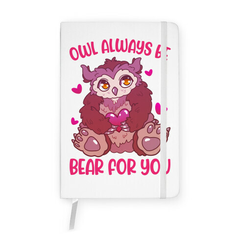 Owl Always Be Bear for You Notebook