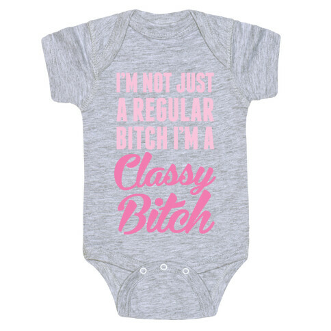 I'm Not Just A Regular Bitch I'm A Classy Bitch Baby One-Piece