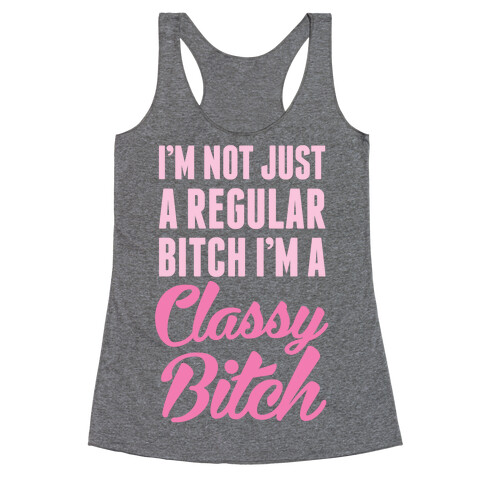 I'm Not Just A Regular Bitch I'm A Classy Bitch Racerback Tank Top