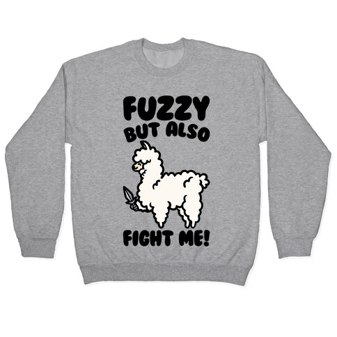 Fuzzy But Also Fight Me Pullover