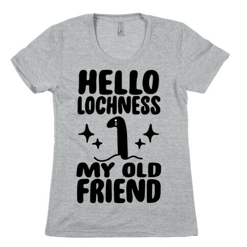 Hello Lochness My Old Friend Womens T-Shirt