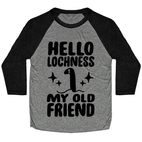 Hello Lochness My Old Friend Baseball Tee