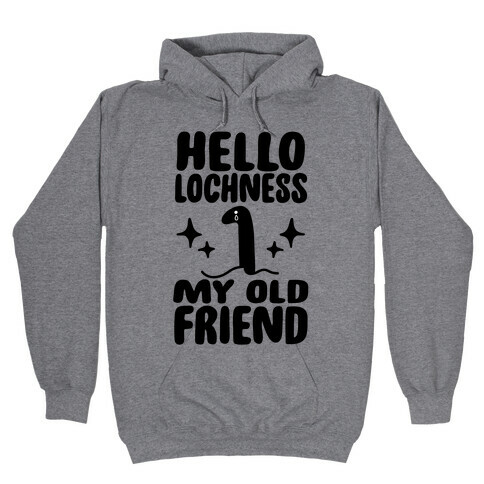 Hello Lochness My Old Friend Hooded Sweatshirt