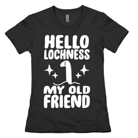 Hello Lochness My Old Friend Womens T-Shirt