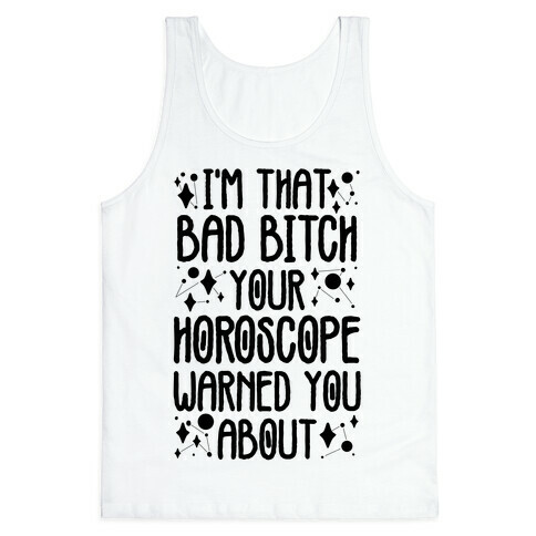 I'm That Bad Bitch Your Horoscope Warned You About  Tank Top