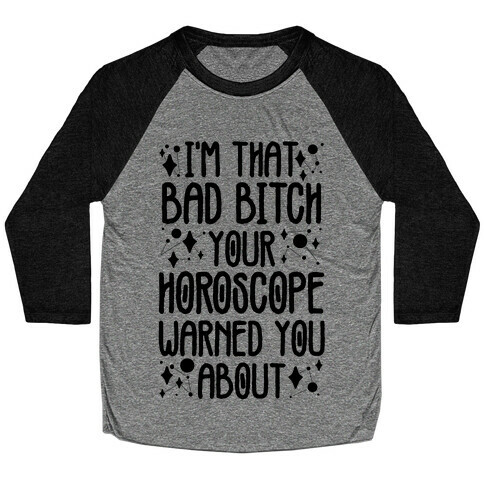 I'm That Bad Bitch Your Horoscope Warned You About  Baseball Tee