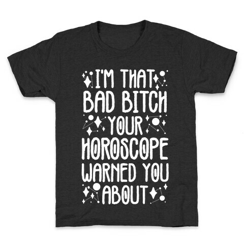 I'm That Bad Bitch Your Horoscope Warned You About  Kids T-Shirt