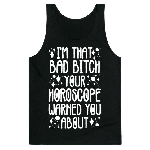 I'm That Bad Bitch Your Horoscope Warned You About  Tank Top