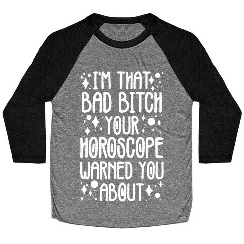 I'm That Bad Bitch Your Horoscope Warned You About  Baseball Tee