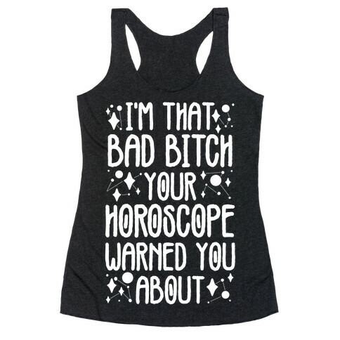 I'm That Bad Bitch Your Horoscope Warned You About  Racerback Tank Top