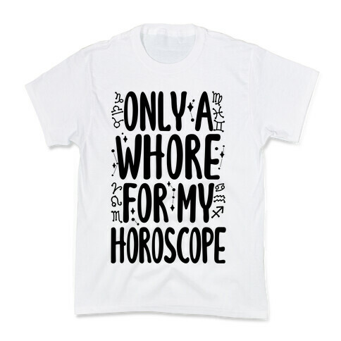 Only A Whore for My Horoscope Kids T-Shirt