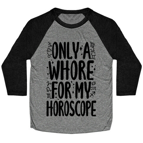 Only A Whore for My Horoscope Baseball Tee