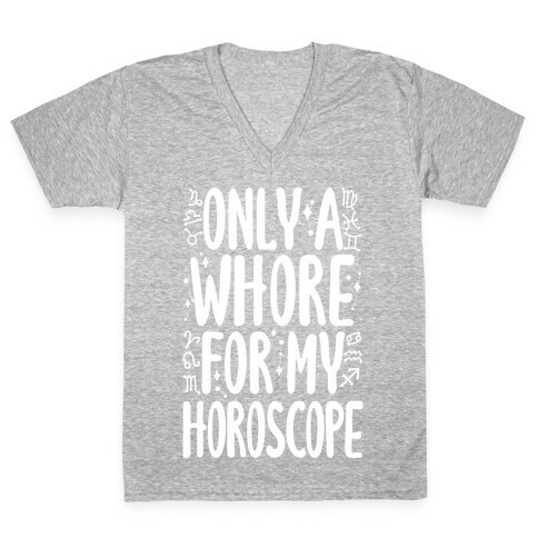 Only A Whore for My Horoscope V-Neck Tee Shirt