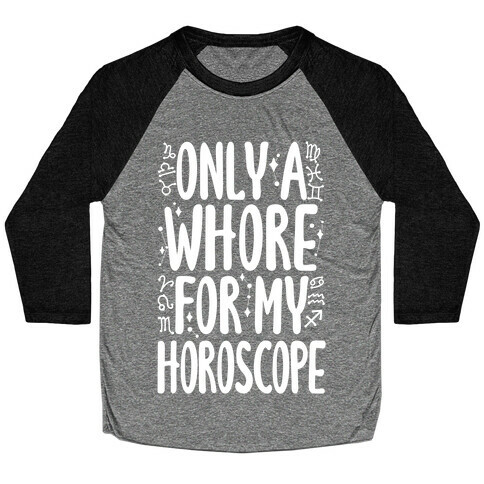 Only A Whore for My Horoscope Baseball Tee