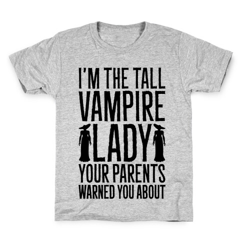 I'm The Tall Vampire Lady Your Parents Warned You About Parody Kids T-Shirt