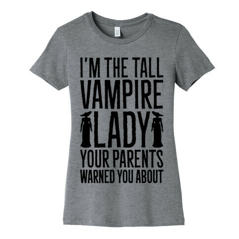 I'm The Tall Vampire Lady Your Parents Warned You About Parody Womens T-Shirt