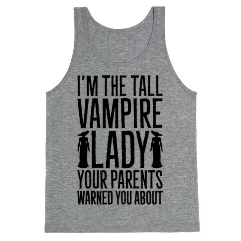 I'm The Tall Vampire Lady Your Parents Warned You About Parody Tank Top
