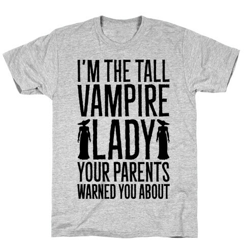I'm The Tall Vampire Lady Your Parents Warned You About Parody T-Shirt
