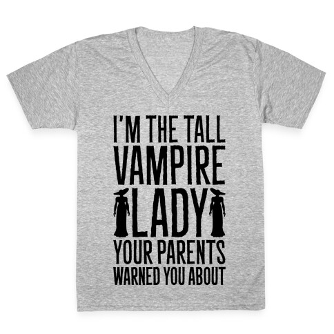 I'm The Tall Vampire Lady Your Parents Warned You About Parody V-Neck Tee Shirt