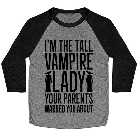 I'm The Tall Vampire Lady Your Parents Warned You About Parody Baseball Tee