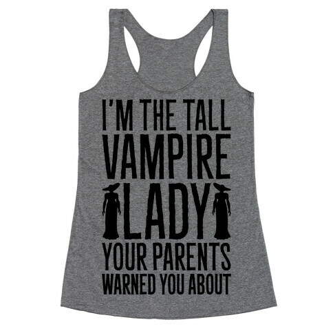 I'm The Tall Vampire Lady Your Parents Warned You About Parody Racerback Tank Top