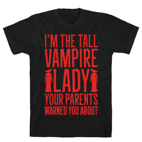 I'm The Tall Vampire Lady Your Parents Warned You About Parody White Print T-Shirt