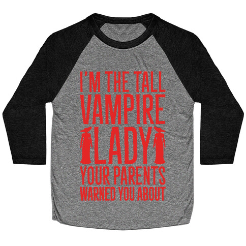 I'm The Tall Vampire Lady Your Parents Warned You About Parody White Print Baseball Tee