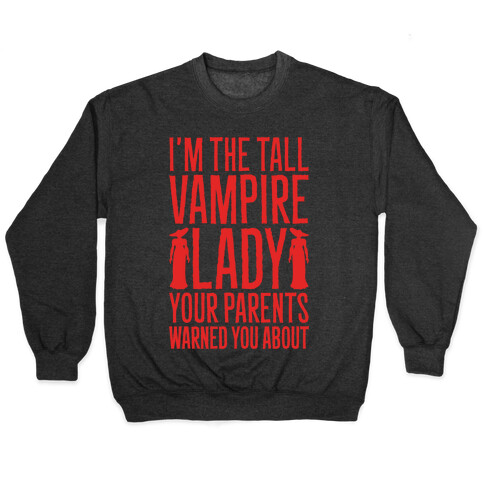 I'm The Tall Vampire Lady Your Parents Warned You About Parody White Print Pullover