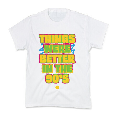 Things Were Better in the 90s Kids T-Shirt