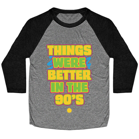 Things Were Better in the 90s Baseball Tee