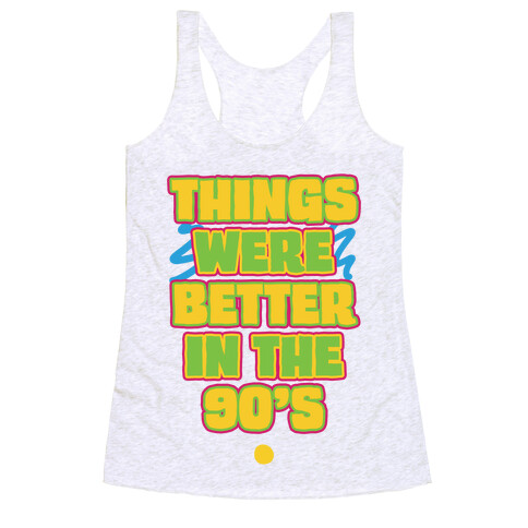 Things Were Better in the 90s Racerback Tank Top