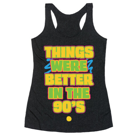 Things Were Better in the 90s Racerback Tank Top