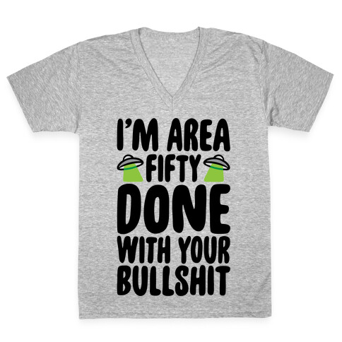 I'm Area Fifty Done With Your Bullshit V-Neck Tee Shirt