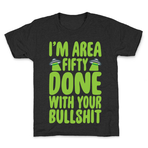 I'm Area Fifty Done With Your Bullshit White Print Kids T-Shirt