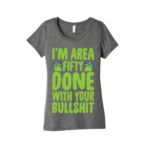 I'm Area Fifty Done With Your Bullshit White Print Womens T-Shirt