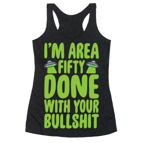 I'm Area Fifty Done With Your Bullshit White Print Racerback Tank Top